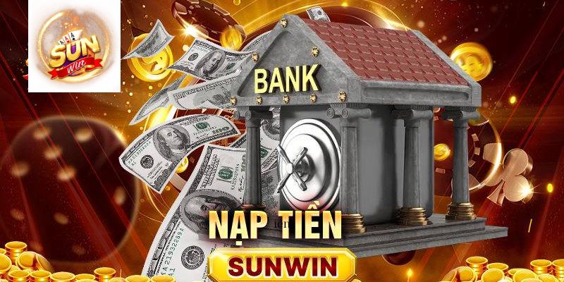 Tìm hiểu dịch vụ nạp tiền Sunwin