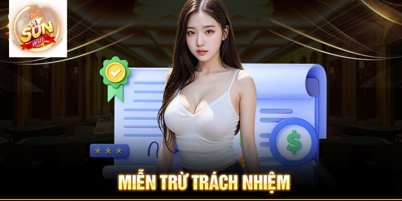 Tổng hợp chính sách miễn trừ trách nhiệm Sunwin