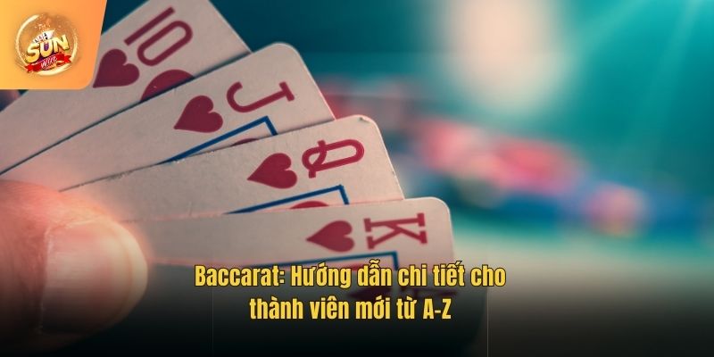 Baccarat: Hướng dẫn chi tiết cho thành viên mới từ A-Z