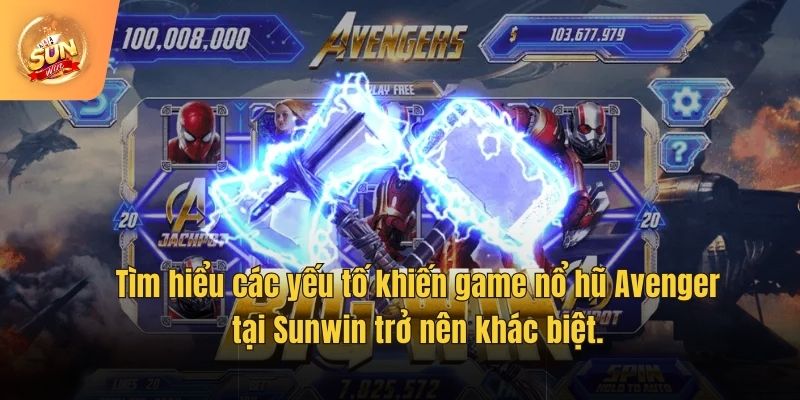 Tìm hiểu các yếu tố khiến game nổ hũ Avenger tại Sunwin trở nên khác biệt.