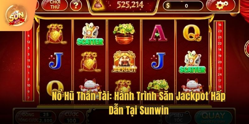 Nổ Hũ Thần Tài: Hành Trình Săn Jackpot Hấp Dẫn Tại Sunwin