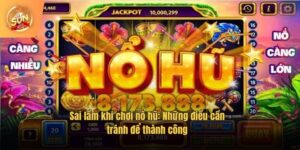 Sai lầm khi chơi nổ hũ: Những điều cần tránh để thành công