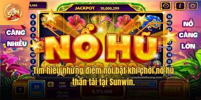 Tìm hiểu những điểm nổi bật khi chơi nổ hũ thần tài tại Sunwin.